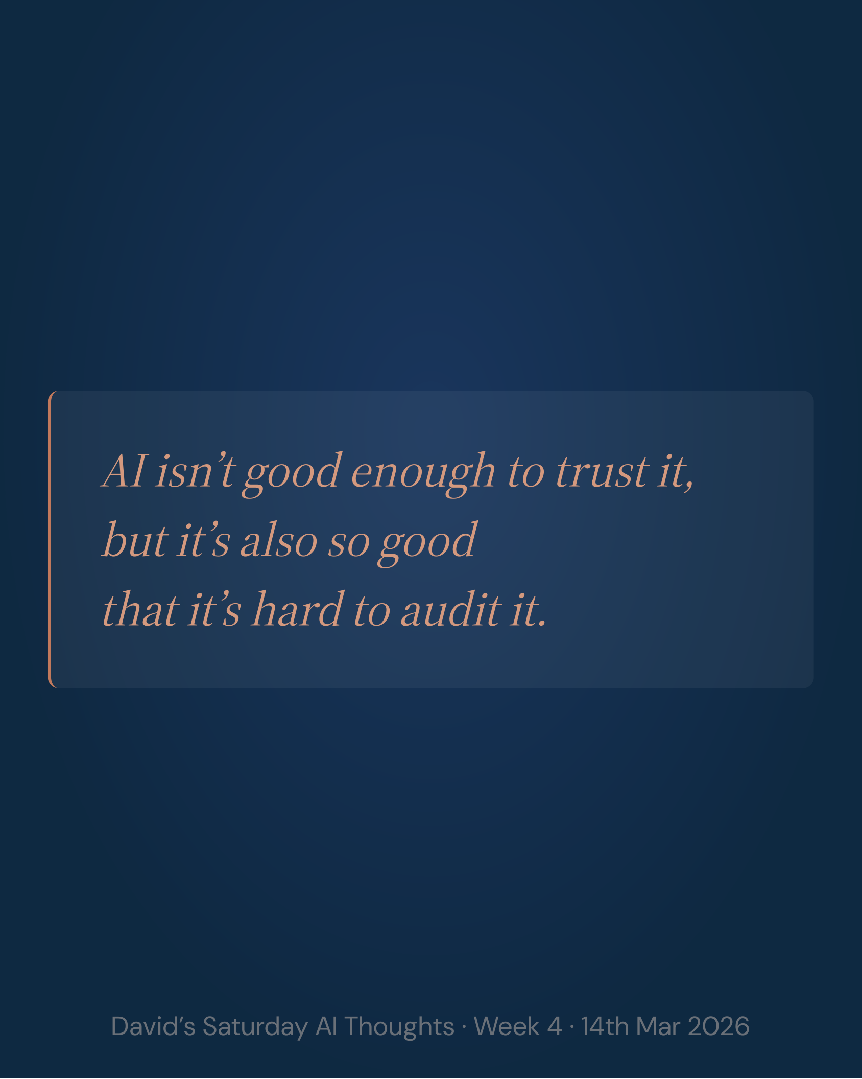 AI isn't good enough to trust it, but it's also so good that it's hard to audit it.