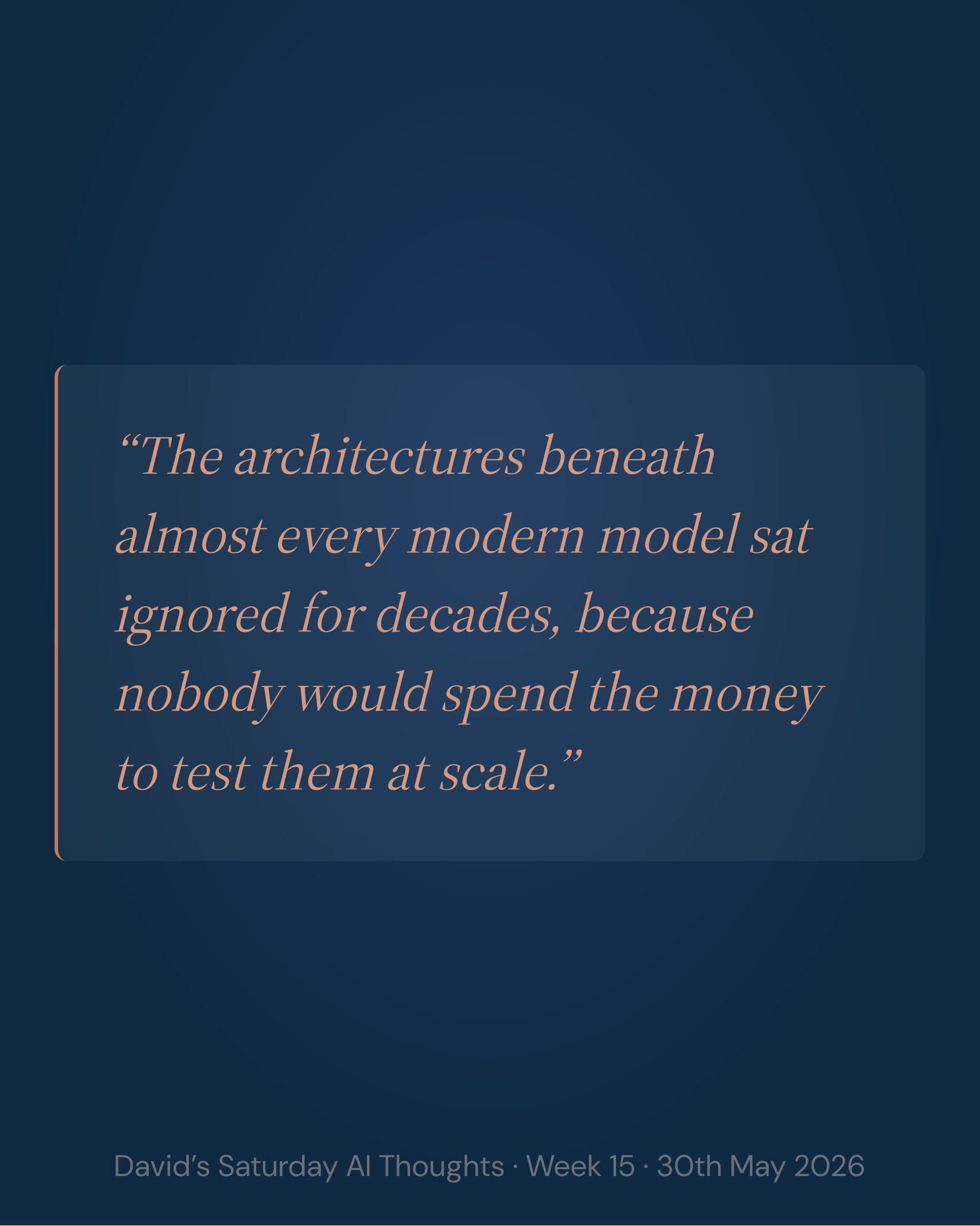 Slide 5: Quote — The architectures beneath almost every modern model sat ignored for decades, because nobody would spend the money to test them at scale