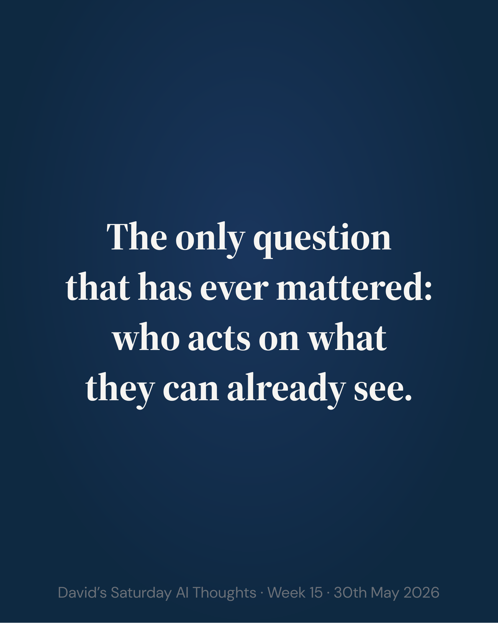 Slide 8: Closing — The only question that has ever mattered: who acts on what they can already see