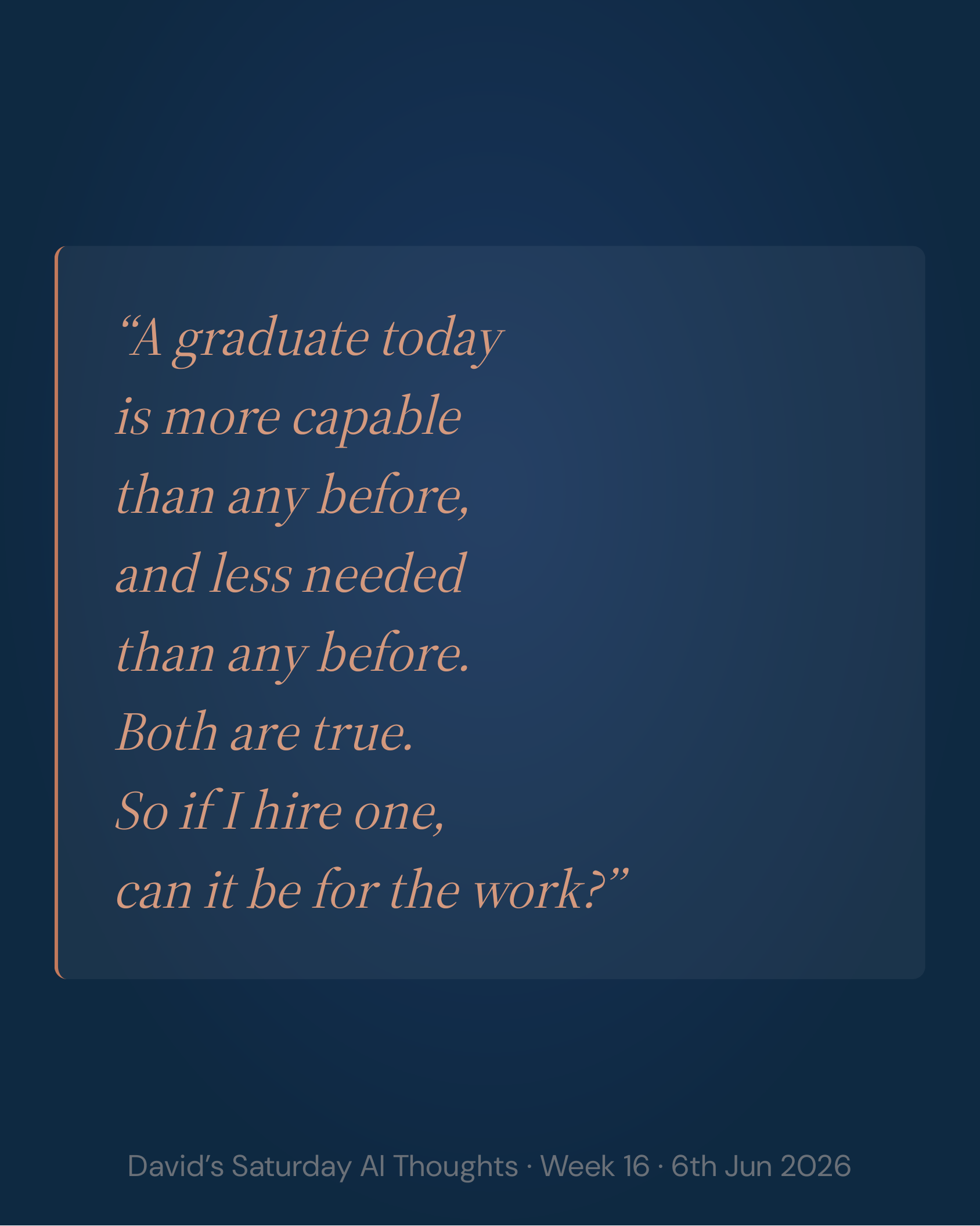 Slide 3: The tension. A graduate today is more capable than any before, and less needed than any before. So if I hire one, can it be for the work?