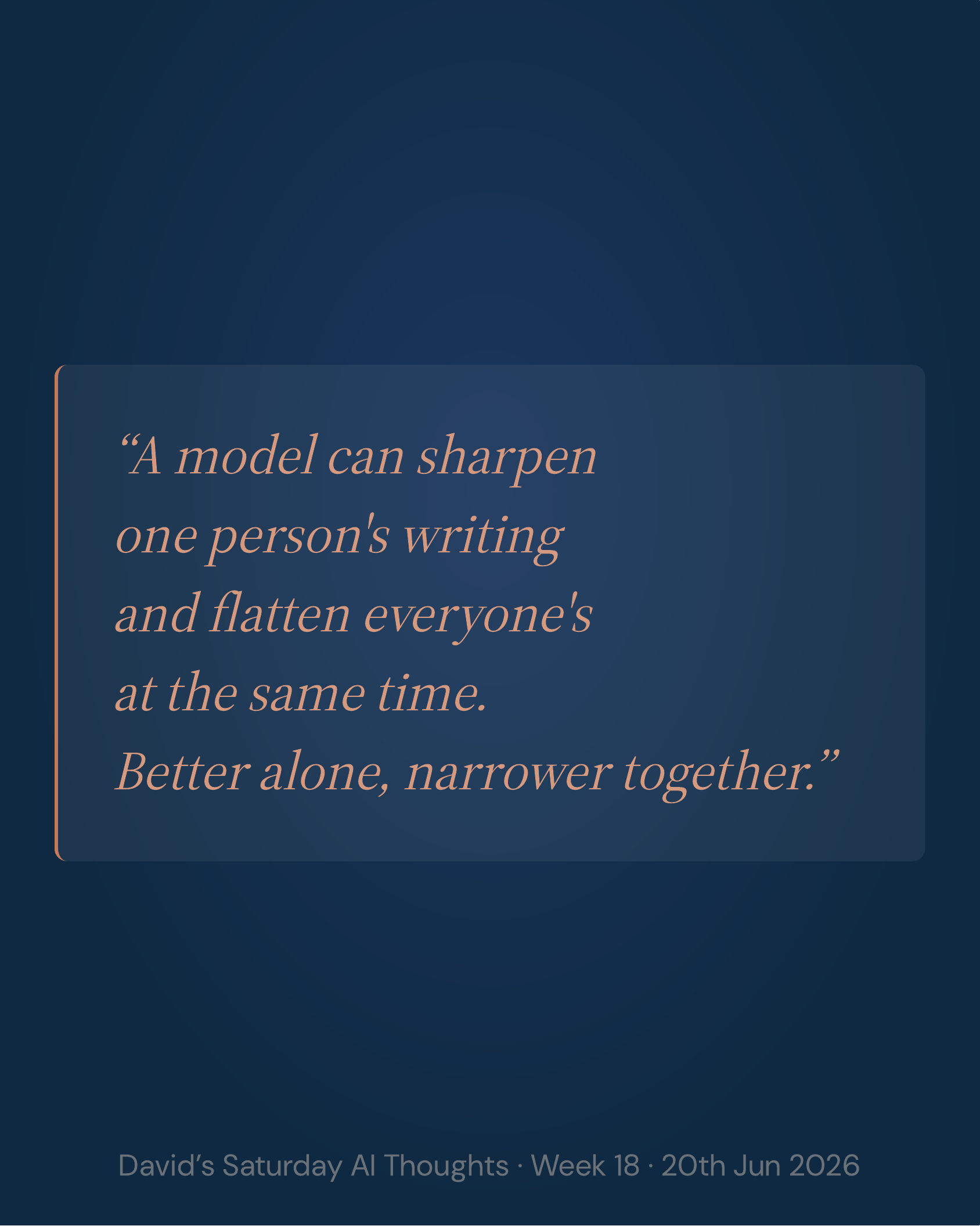 Slide 4: . A model can sharpen one person's writing and flatten everyone's at the same time. Better alone, narrower together