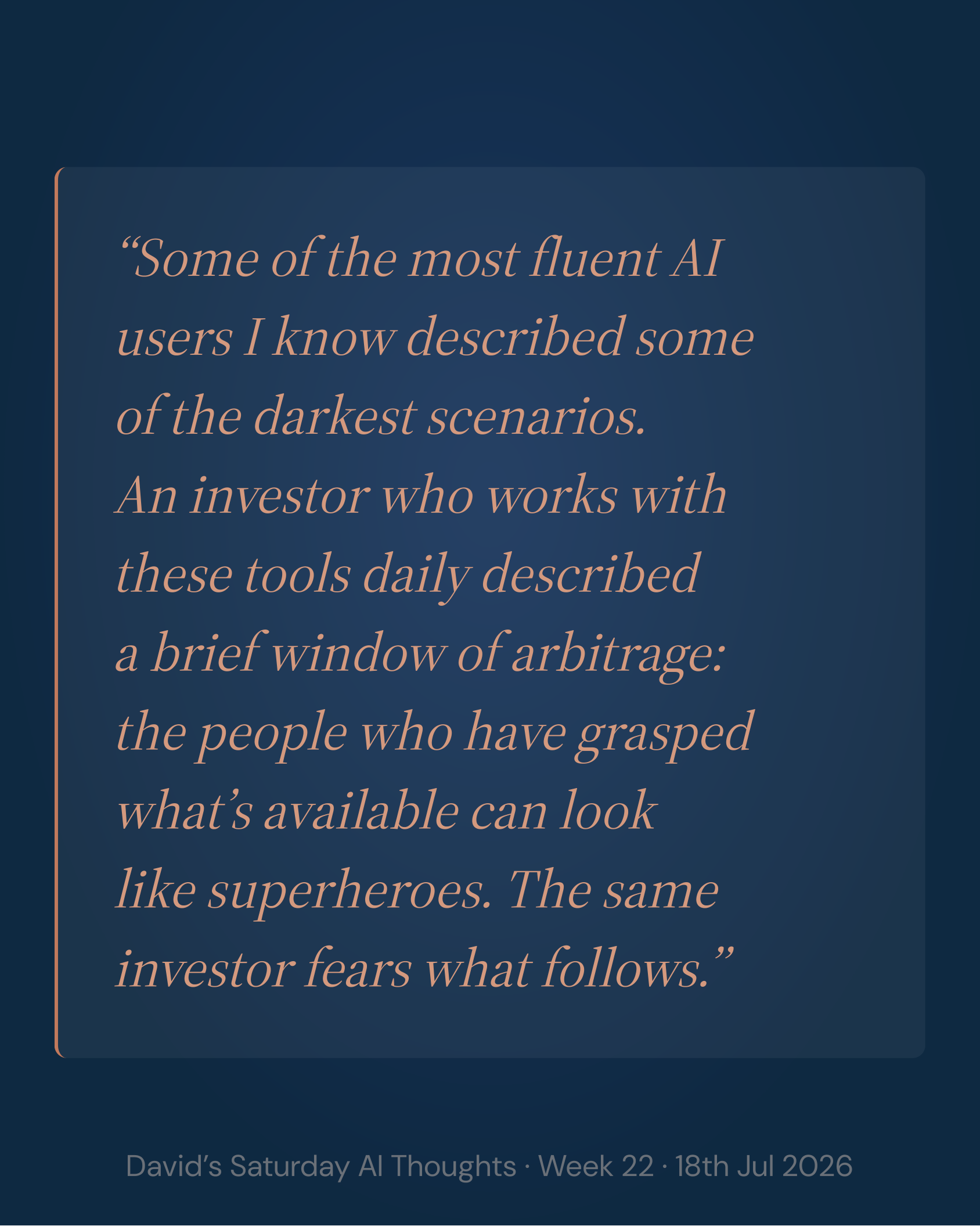 Slide 3: Quote. Some of the most fluent AI users describe the darkest scenarios. An investor sees a brief window of arbitrage, and fears what follows.