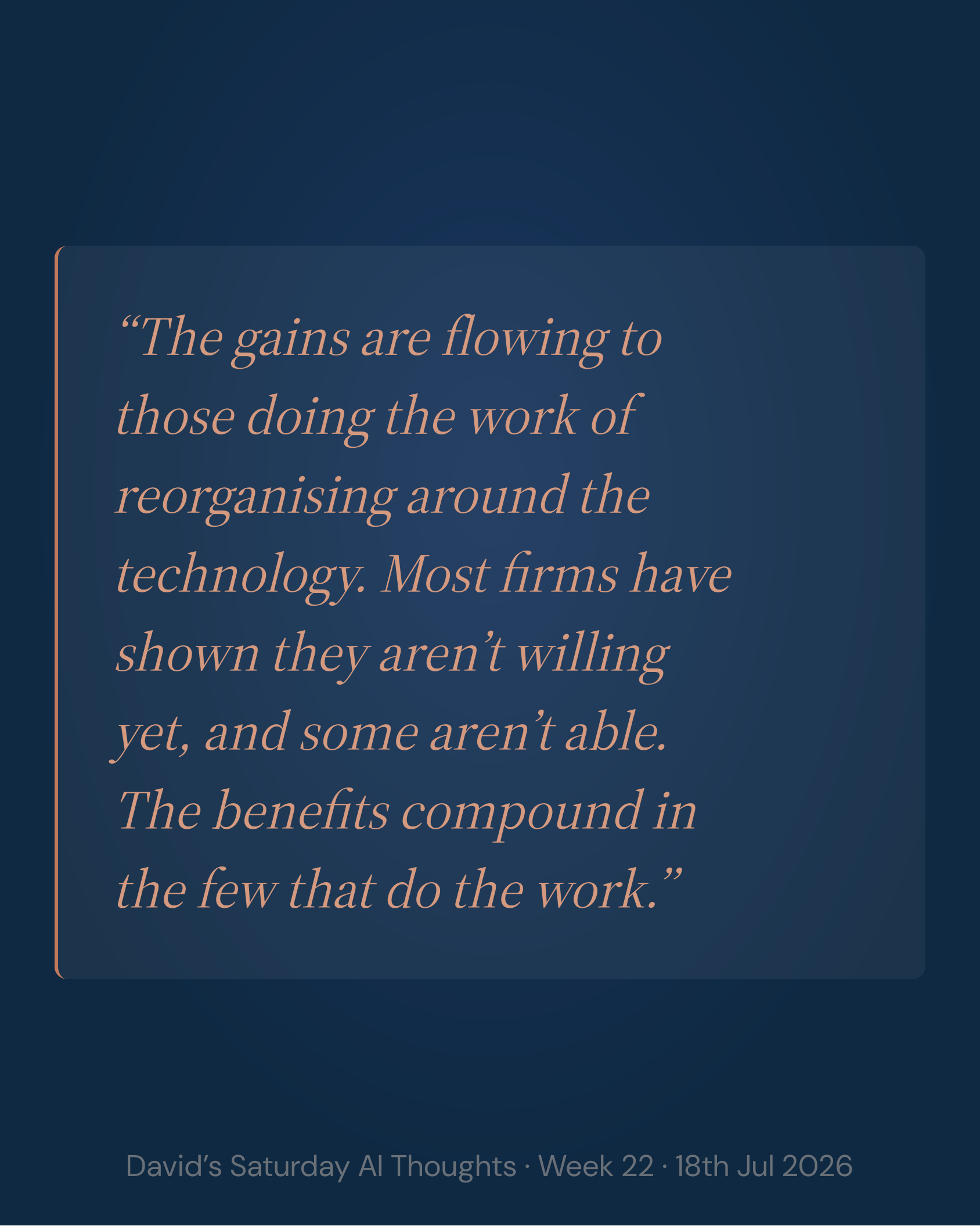 Slide 5: Quote. The gains flow to those doing the work of reorganising around the technology. The benefits compound in the few that do the work.