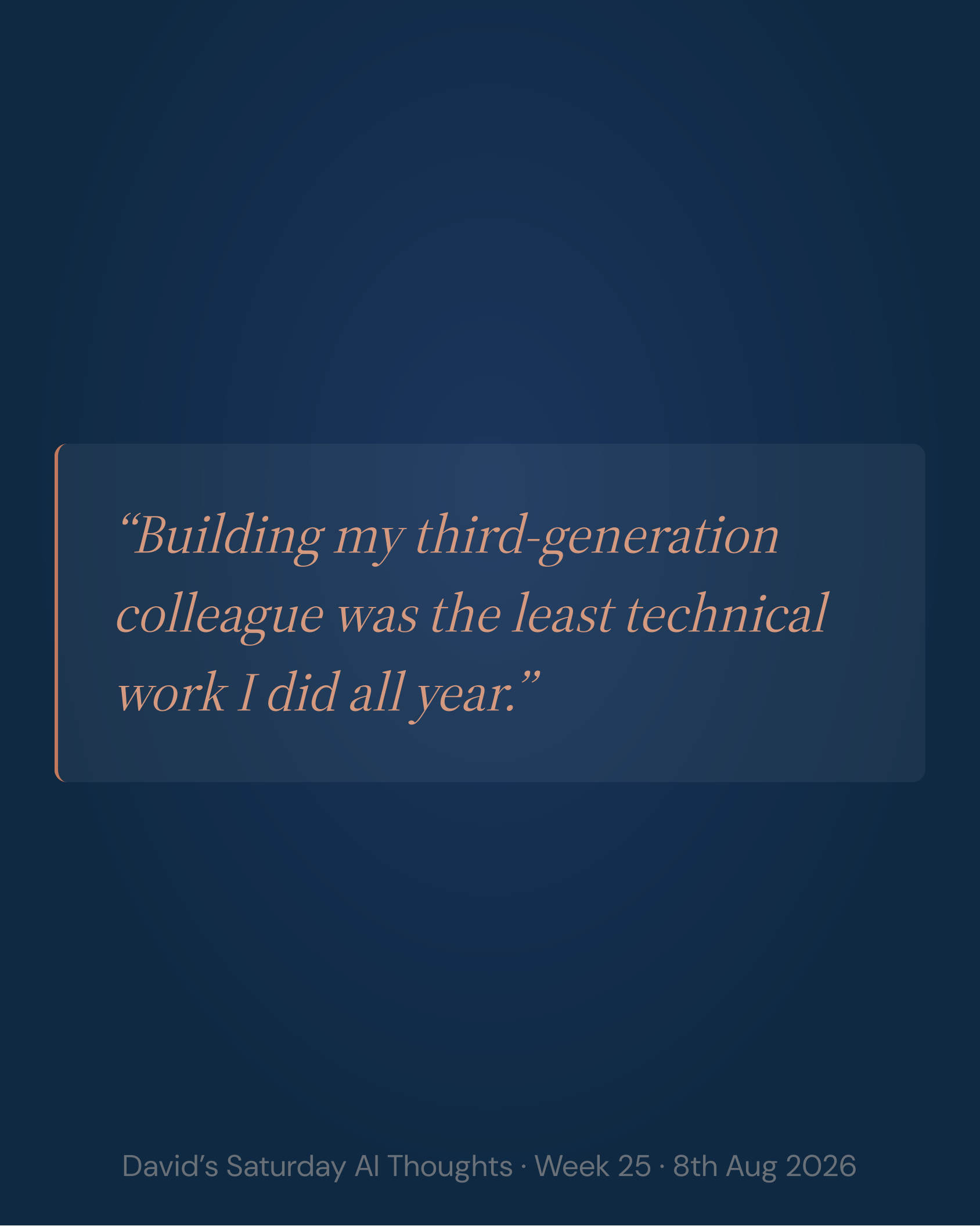 Slide 4: Quote. Building my third-generation colleague was the least technical work I did all year