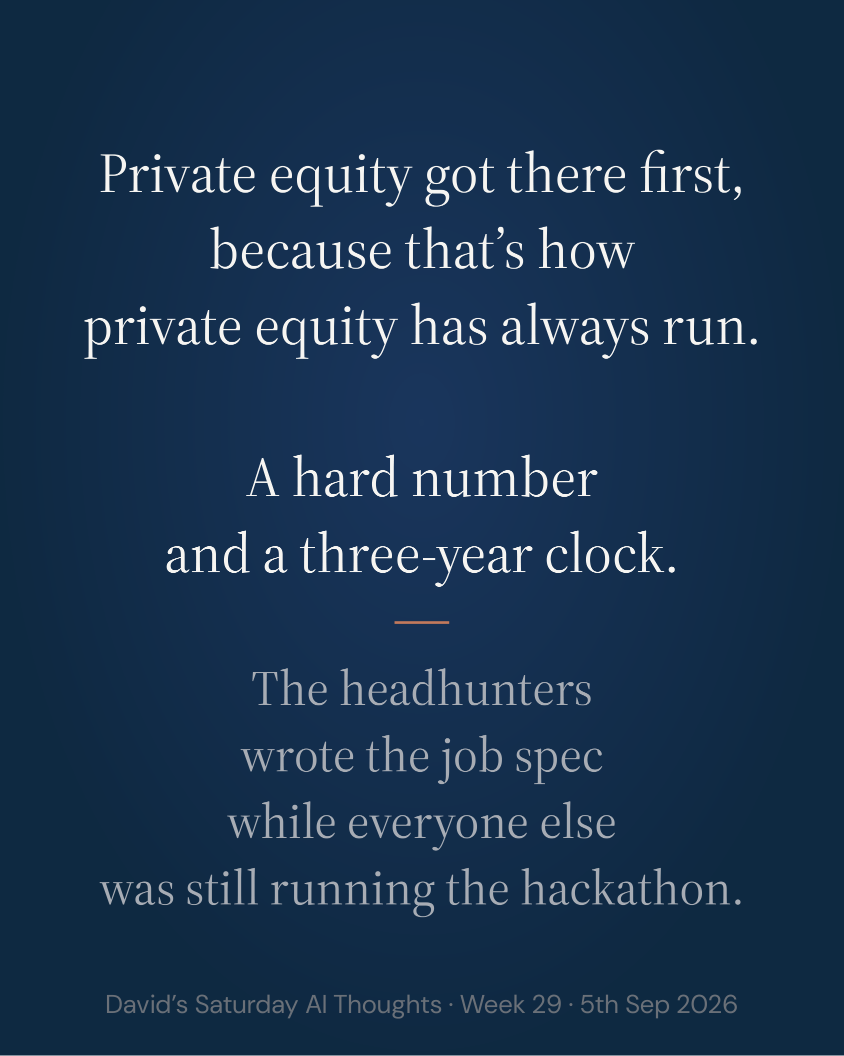 Slide 6: Private equity got there first, because that’s how private equity has always run. A hard number and a three-year clock. The headhunters wrote the job spec while everyone else was still running the hackathon.