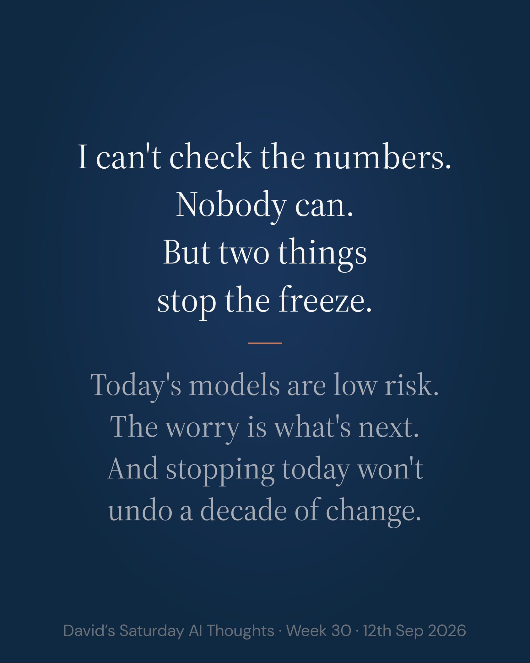Slide 5: I can't check the numbers. Nobody can. But two things stop the freeze. Today's models are low risk. The worry is what's next. And stopping today won't undo a decade of change.