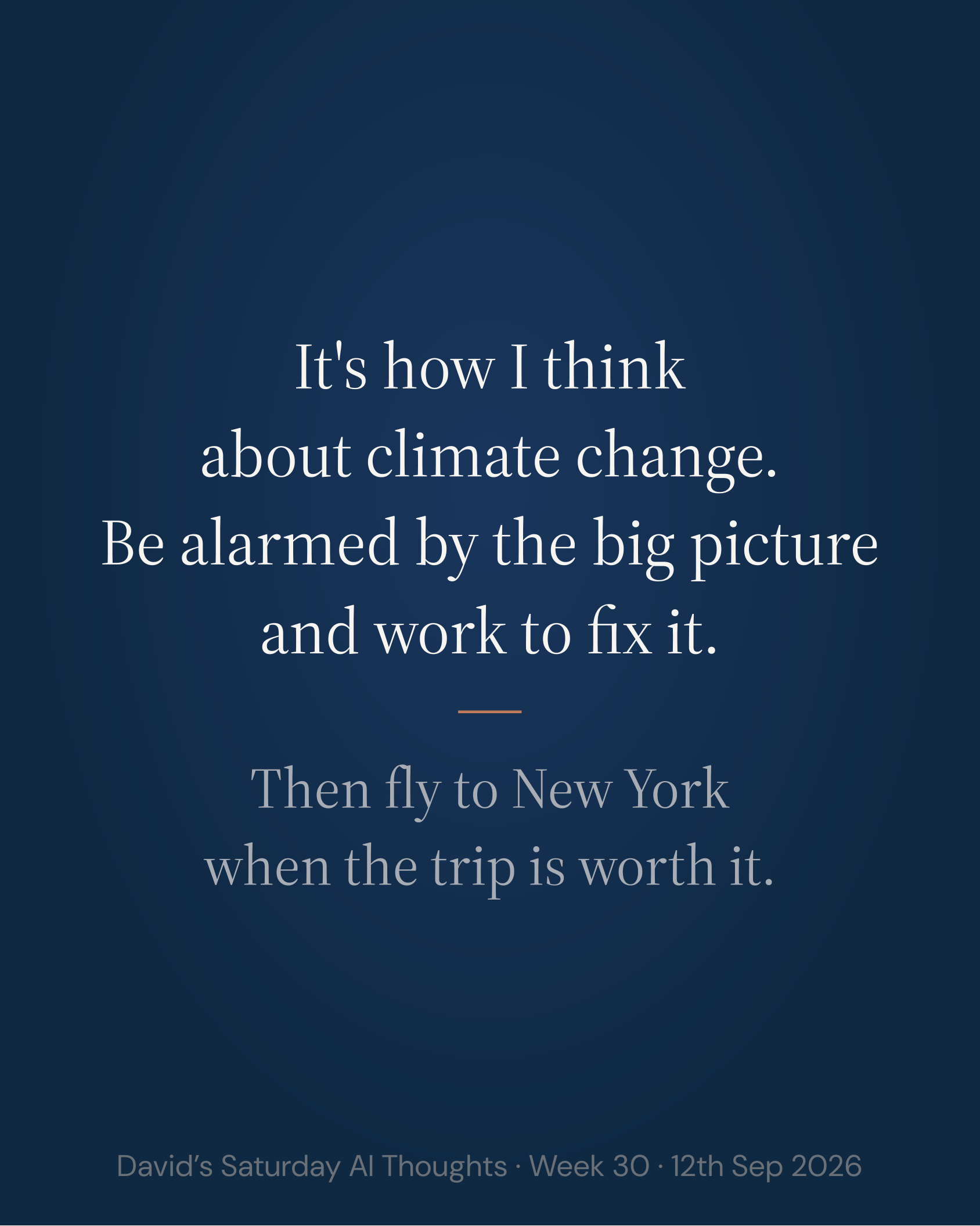 Slide 6: It's how I think about climate change. Be alarmed by the big picture and work to fix it. Then fly to New York when the trip is worth it.