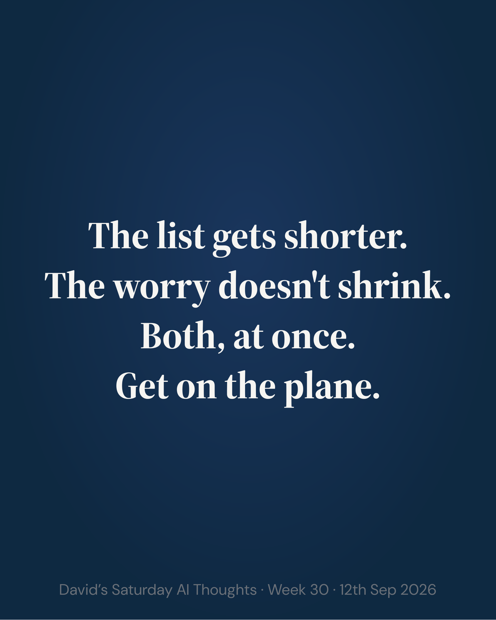 Slide 10: The list gets shorter. The worry doesn't shrink. Both, at once. Get on the plane.