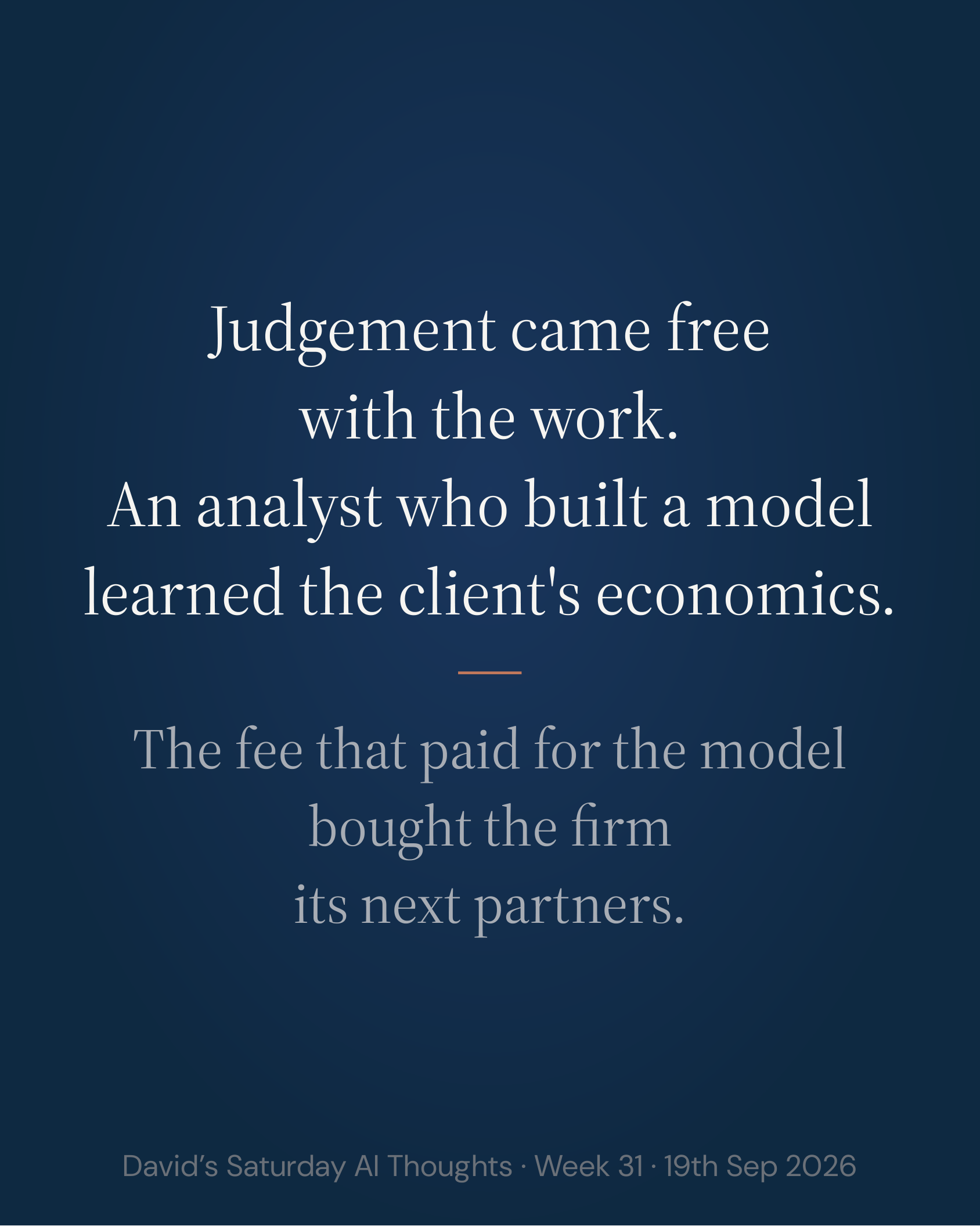 Slide 5: Judgement came free with the work. An analyst who built a model learned the client's economics. The fee that paid for the model bought the firm its next partners.
