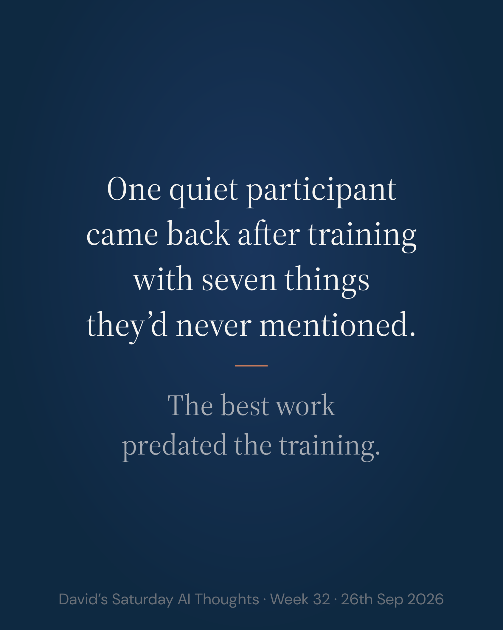 Slide 8: One quiet participant came back after training with seven things they’d never mentioned. The best work predated the training.