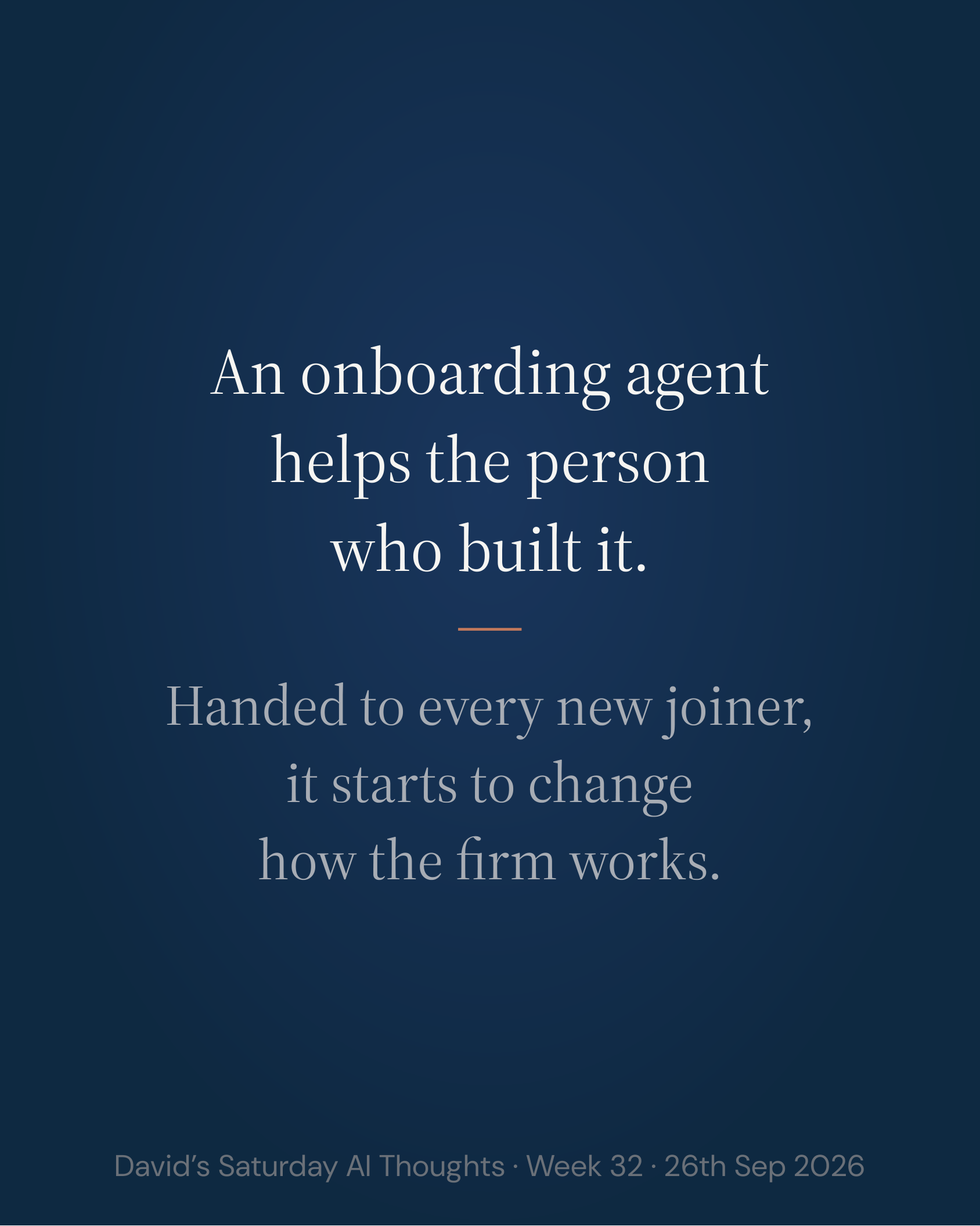 Slide 10: An onboarding agent helps the person who built it. Handed to every new joiner, it starts to change how the firm works.