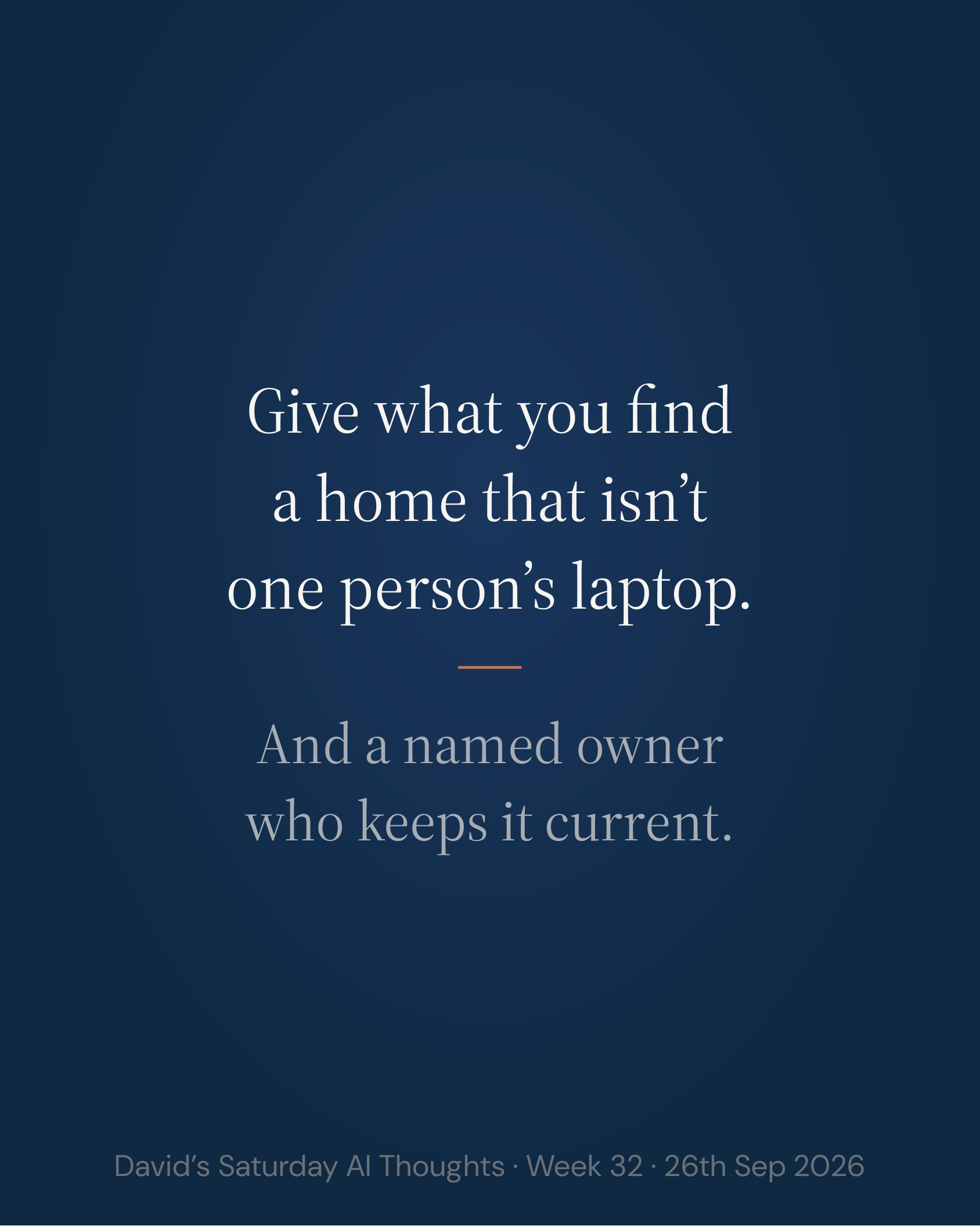 Slide 12: Give what you find a home that isn’t one person’s laptop. And a named owner who keeps it current.