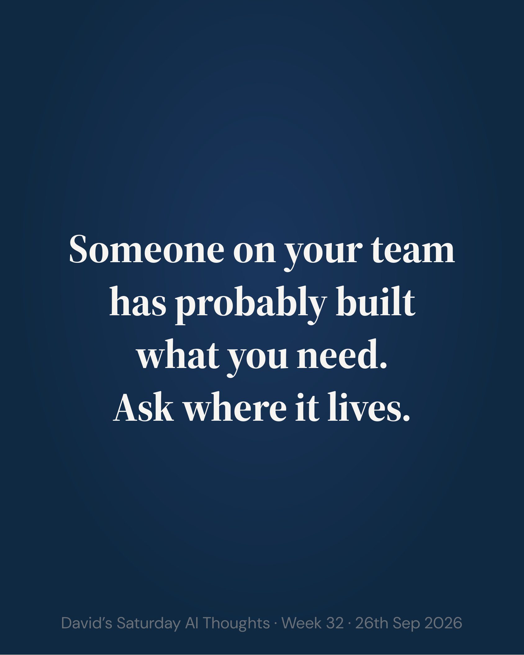 Slide 13: Someone on your team has probably built what you need. Ask where it lives.