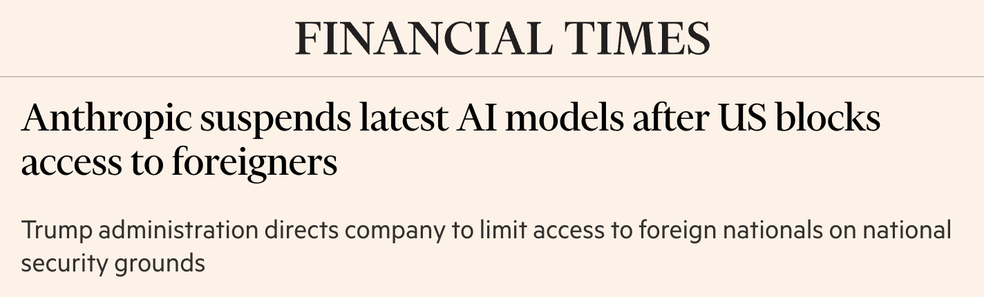 Financial Times headline: "Anthropic suspends latest AI models after US blocks access to foreigners"